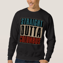 Straight Outta Columbus Ohio OH USA Sweatshirt