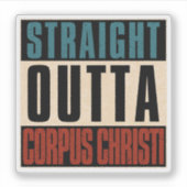 Straight Outta Corpus Christi Texas TX Aufkleber (Vorderseite)