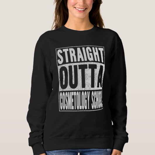 Straight Outta Cosmetology School School Graduatio Sweatshirt (Vorderseite)