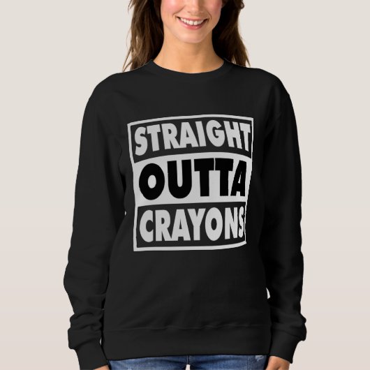 Straight Outta Crayons For Boys Girls School Grade Sweatshirt (Vorderseite)
