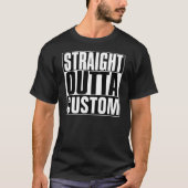 STRAIGHT OUTTA CUSTOM T - SHIRT (Vorderseite)