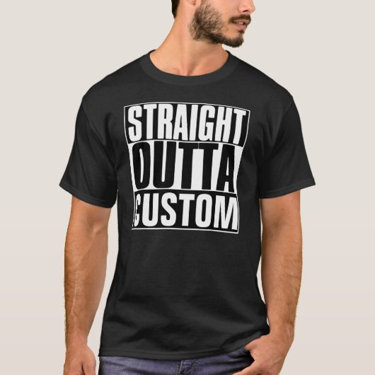 STRAIGHT OUTTA CUSTOM T - SHIRT (Vorderseite)