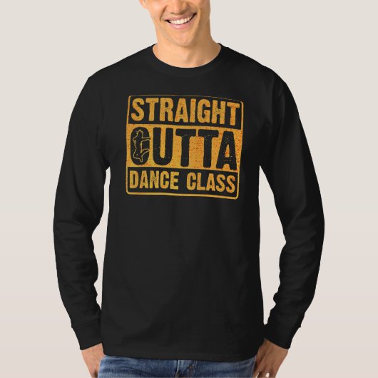 Straight Outta Dance Class Dance 6 T-Shirt (Vorderseite)