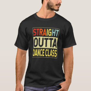 Straight Outta Dance Class Graduate Funny Graduati T-Shirt