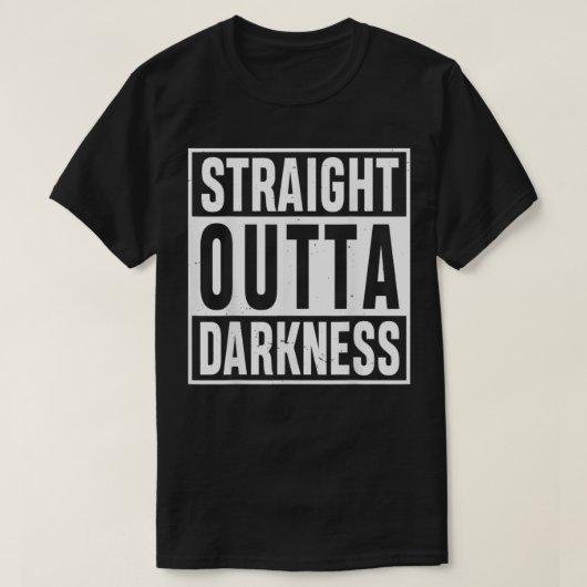 Straight Outta Darkness for Anyone Out of Darkness T-Shirt (Design vorne)