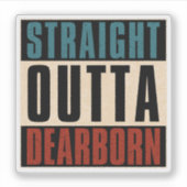 Straight Outta Dearborn Michigan MI Aufkleber (Vorderseite)