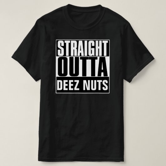 STRAIGHT OUTTA DEEZ NUTS T - SHIRT (Design vorne)
