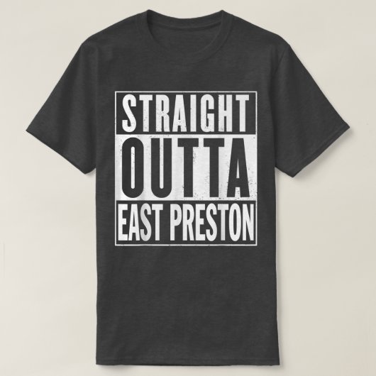 Straight Outta East Preston Graphic A1 Funny T-Shirt (Design vorne)