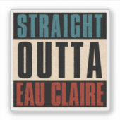 Straight Outta Eau Claire Wisconsin WI Aufkleber (Vorderseite)