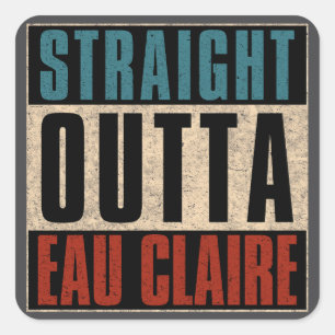 Straight Outta Eau Claire Wisconsin WI Quadratischer Aufkleber