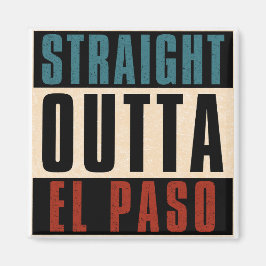 Straight Outta El Paso Texas TX USA Magnet