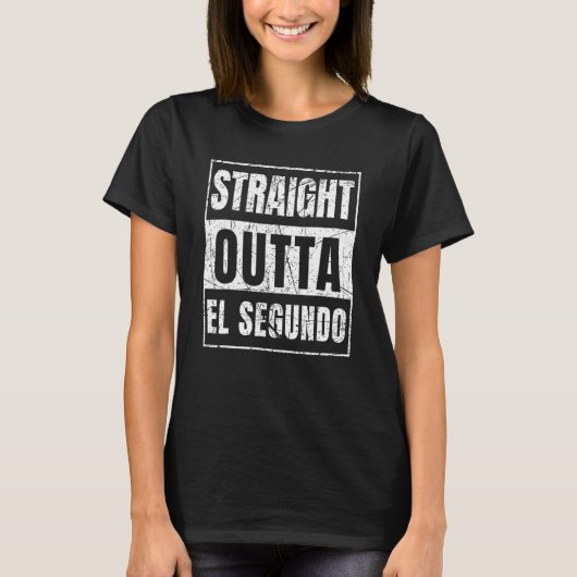 Straight Outta El Segundo T-Shirt (Vorderseite)