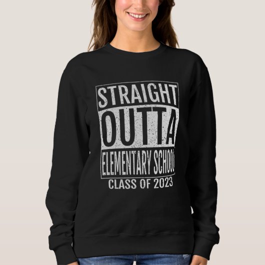 Straight Outta Elementary School Graduation 2023 S Sweatshirt (Vorderseite)
