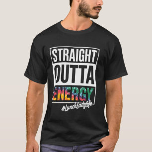 Straight Outta Energy Mittagessen Leben Lustig Caf T-Shirt