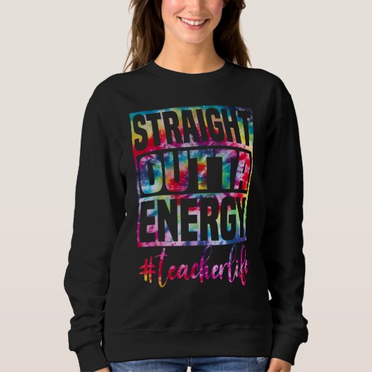 straight outta energy Teacher professional Sweatshirt (Vorderseite)