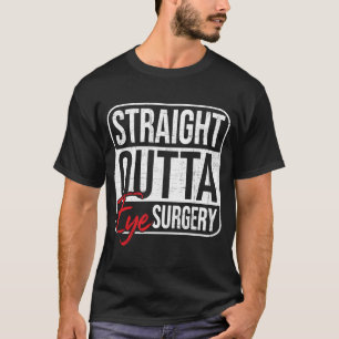 Straight Outta Eye Operation Glaukom Augen Katarak T-Shirt