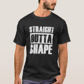 Straight Outta Form Funny Workout Trainingsgym T-Shirt (Vorderseite)