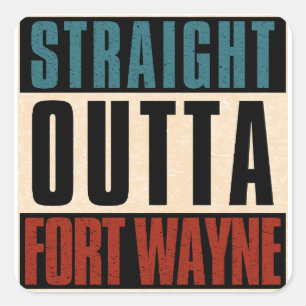 Straight Outta Fort Wayne Indiana IN Quadratischer Aufkleber