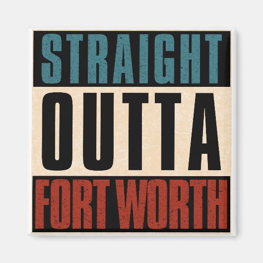 Straight Outta Fort Worth Texas TX USA Magnet (Vorne)