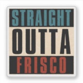 Straight Outta Frisco Texas TX Aufkleber (Vorderseite)