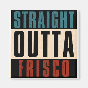 Straight Outta Frisco Texas TX Magnet