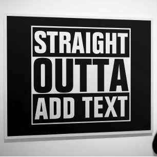 STRAIGHT OUTTA - Fügen Sie hier Ihren Text ein/eig Poster