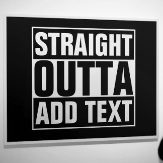 STRAIGHT OUTTA - Fügen Sie hier Ihren Text ein/eig Poster