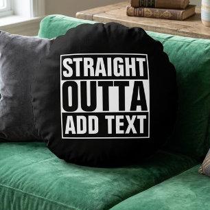 STRAIGHT OUTTA - Fügen Sie hier Ihren Text ein/eig Rundes Kissen