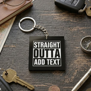 STRAIGHT OUTTA - Fügen Sie hier Ihren Text hinzu/e Schlüsselanhänger
