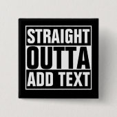 STRAIGHT OUTTA - Fügen Sie Ihren Text hier hinzu/e Button (Vorderseite)