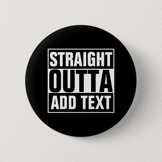 STRAIGHT OUTTA - Fügen Sie Ihren Text hier hinzu/e Button (Vorderseite)