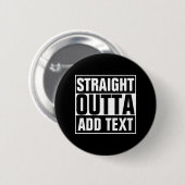 STRAIGHT OUTTA - Fügen Sie Ihren Text hier hinzu/e Button (Vorne & Hinten)
