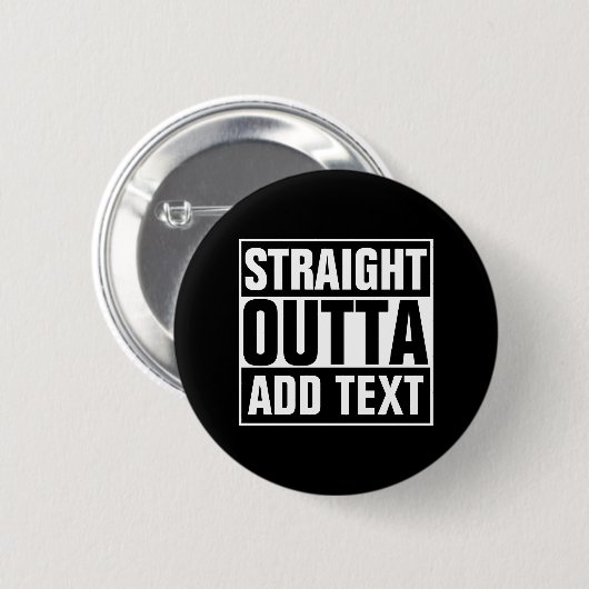 STRAIGHT OUTTA - Fügen Sie Ihren Text hier hinzu/e Button (Vorne & Hinten)