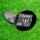 STRAIGHT OUTTA - Fügen Sie Ihren Text hier hinzu/e Button