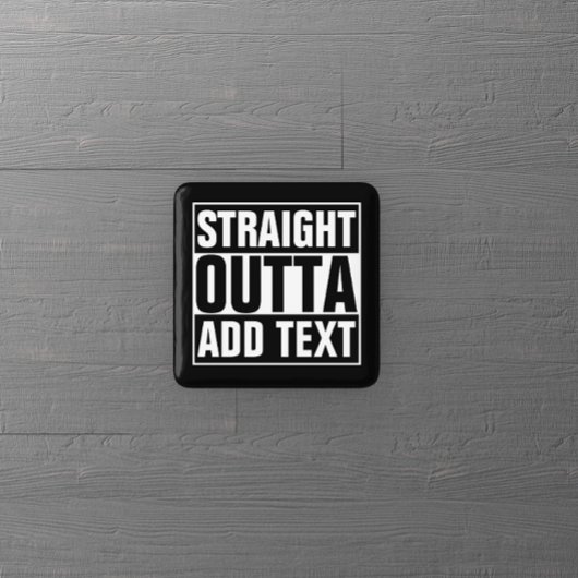 STRAIGHT OUTTA - Fügen Sie Ihren Text hier hinzu/e Button