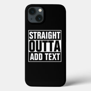 STRAIGHT OUTTA - Fügen Sie Ihren Text hier hinzu/e iPhone 13 Hülle