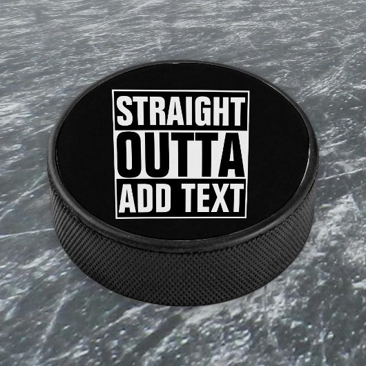 STRAIGHT OUTTA - Fügen Sie Ihren Text hier hinzu/e Eishockey Puck