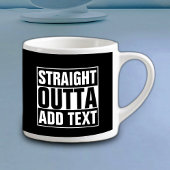 STRAIGHT OUTTA - Fügen Sie Ihren Text hier hinzu/e Espressotasse
