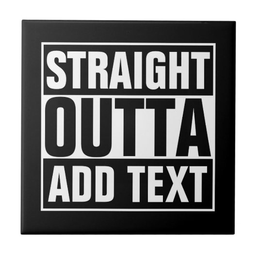 STRAIGHT OUTTA - Fügen Sie Ihren Text hier hinzu/e Fliese (Vorderseite)