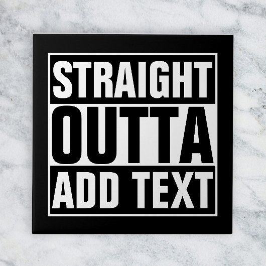 STRAIGHT OUTTA - Fügen Sie Ihren Text hier hinzu/e Fliese