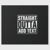 STRAIGHT OUTTA - Fügen Sie Ihren Text hier hinzu/e Geschenkpapier (Flach)