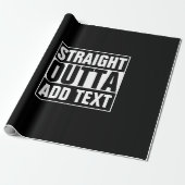 STRAIGHT OUTTA - Fügen Sie Ihren Text hier hinzu/e Geschenkpapier (Ungerollt)