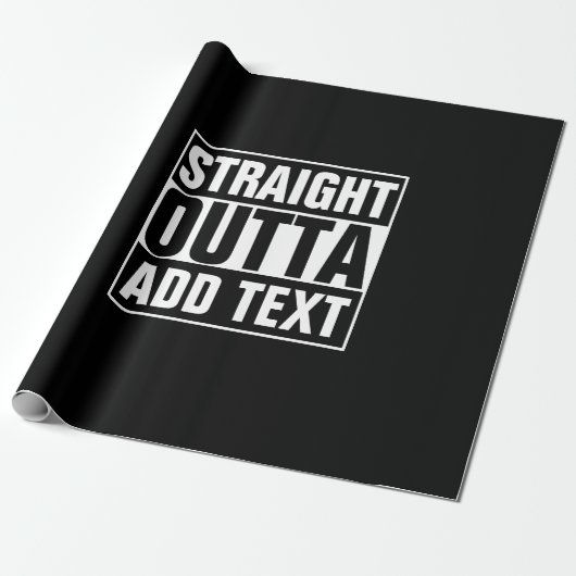STRAIGHT OUTTA - Fügen Sie Ihren Text hier hinzu/e Geschenkpapier (Ungerollt)