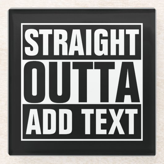 STRAIGHT OUTTA - Fügen Sie Ihren Text hier hinzu/e Glasuntersetzer (Vorderseite)