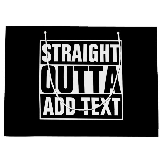 STRAIGHT OUTTA - Fügen Sie Ihren Text hier hinzu/e Große Geschenktüte (Vorderseite)