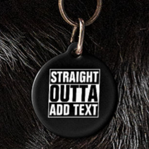 STRAIGHT OUTTA - Fügen Sie Ihren Text hier hinzu/e Haustiermarke