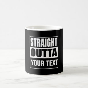 STRAIGHT OUTTA - Fügen Sie Ihren Text hier hinzu/e Kaffeetasse
