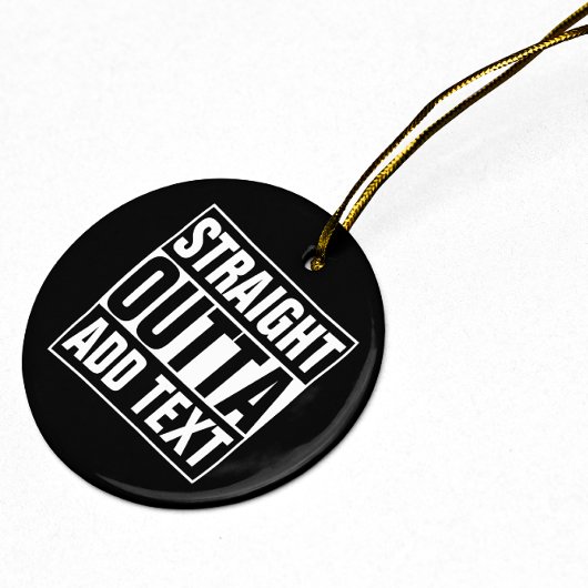 STRAIGHT OUTTA - Fügen Sie Ihren Text hier hinzu/e Keramik Ornament