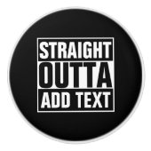 STRAIGHT OUTTA - Fügen Sie Ihren Text hier hinzu/e Keramikknauf (Vorderseite)