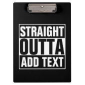 STRAIGHT OUTTA - Fügen Sie Ihren Text hier hinzu/e Klemmbrett (Vorderseite)